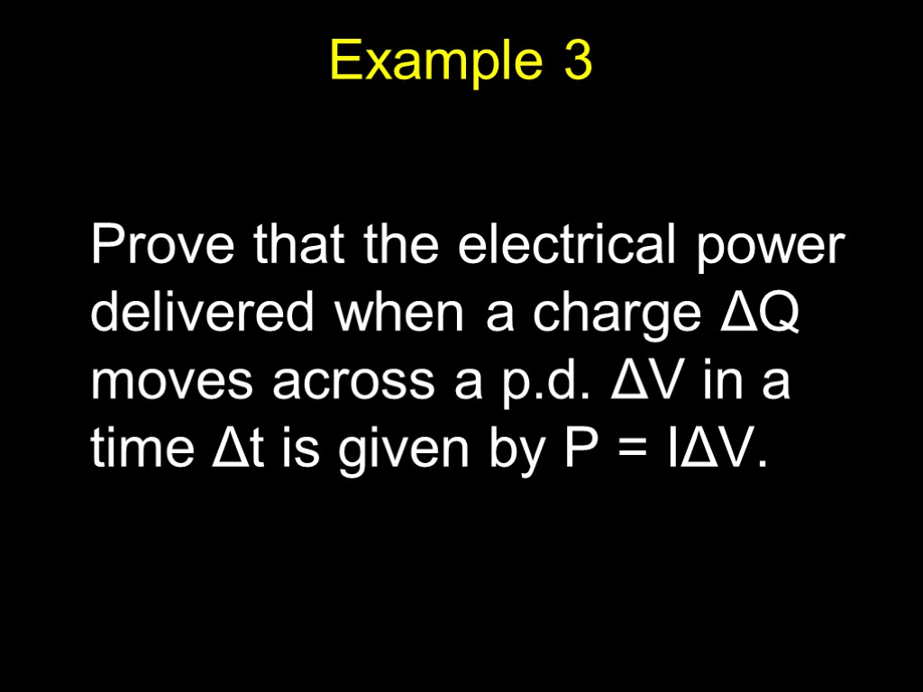 Example 3 Prove that the electrical power delivered when a charge ΔQ moves across